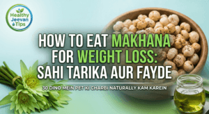 How to Eat Makhana for Weight Loss Hindi